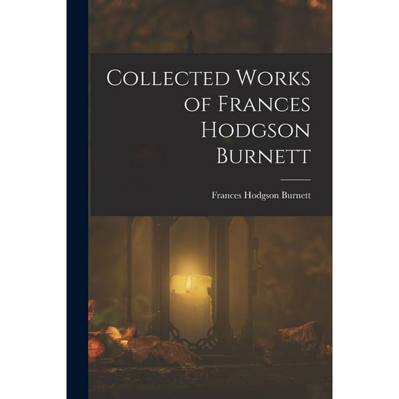 Collected Works of Frances Hodgson Burnett, (Paperback)