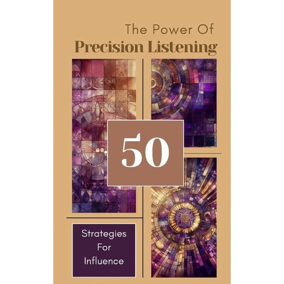 The Power Of Precision Listening - 50 Strategies For Influence, (Paperback)