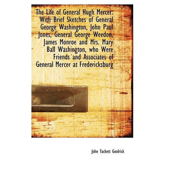The Life of General Hugh Mercer: With Brief Sketches of General George Washington, John Paul Jones, Hardcover