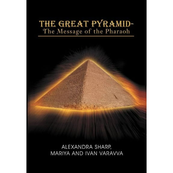 Great Pyramid : The Message of the Pharaoh