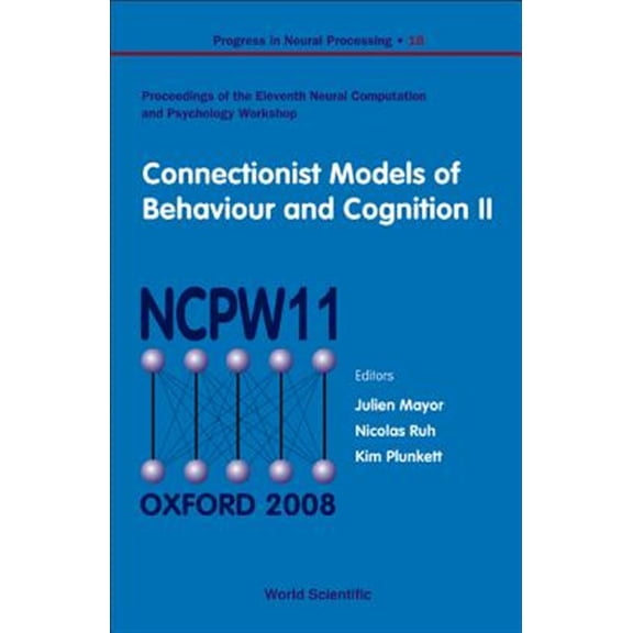 Pre-Owned Progress in Neural Processing: Connectionist Models of Behaviour and Cognition II - Proceedings of the 11th Neural Computation and Psychology Workshop (Hardcover)