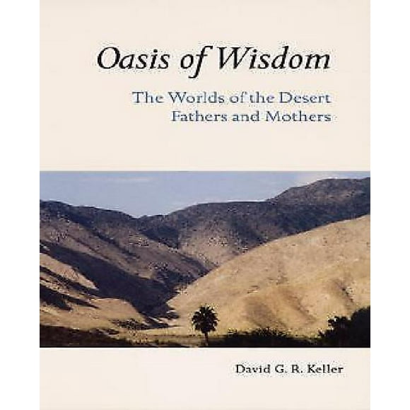 Oasis of Wisdom: The Worlds of the Desert Fathers and Mothers