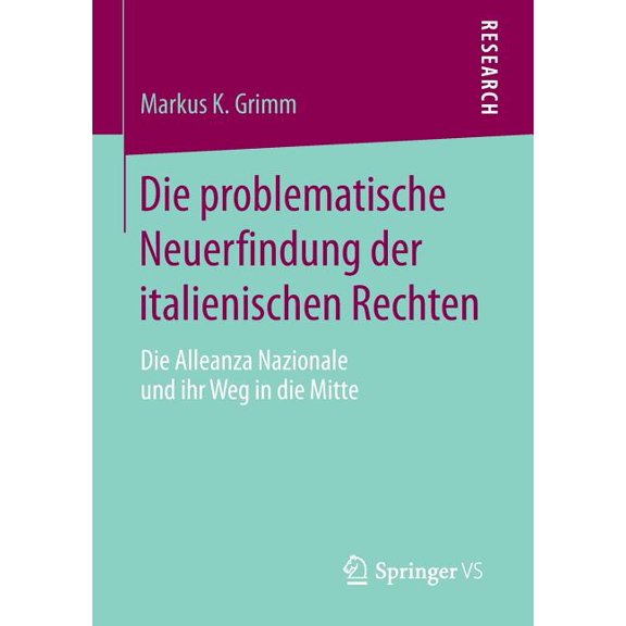 Die Problematische Neuerfindung Der Italienischen Rechten: Die Alleanza Nazionale Und Ihr Weg in Die Mitte, (Paperback)