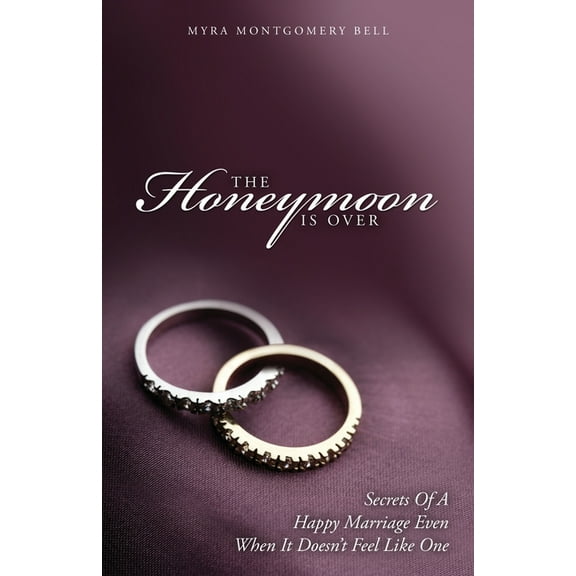 The Honeymoon is Over: Secrets of a Happy Marriage Even When It Doesn't Feel Like One, (Paperback)