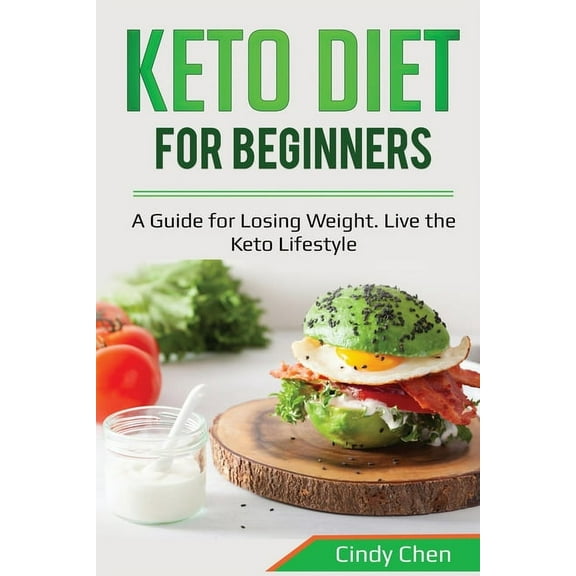 Keto Diet for Beginners: A Guide for Losing Weight. Live the Keto Lifestyle, (Paperback)