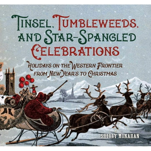 Tinsel, Tumbleweeds, and Star-Spangled Celebrations : Holidays on the Western Frontier from New Year's to Christmas (Paperback)