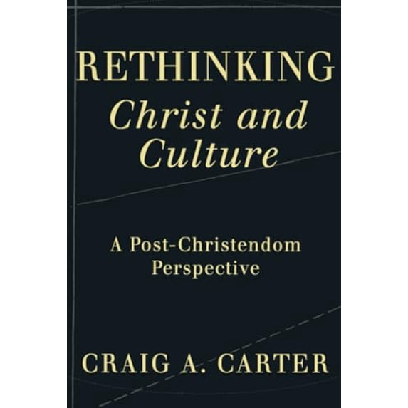 Pre-Owned Rethinking Christ and Culture: A Post-Christendom Perspective (Paperback) 1587431599