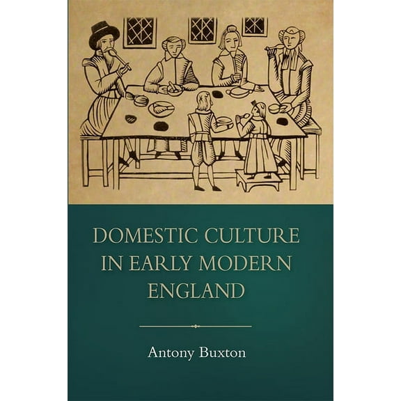 Studies in Early Modern Cultural, Politi Domestic Culture in Early Modern England, Book 24, (Hardcover)
