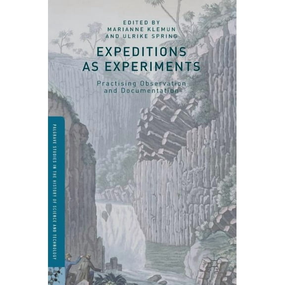 Palgrave Studies in the History of Scien Expeditions as Experiments: Practising Observation and Documentation, (Hardcover)