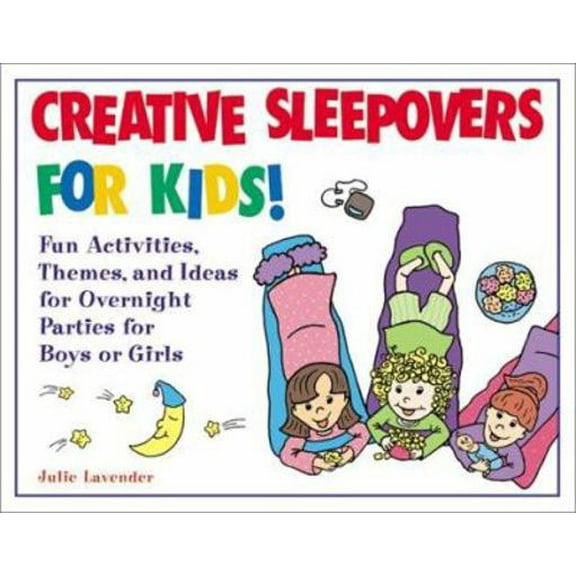 Pre-Owned Creative Sleepovers for Kids! : Fun Activities, Themes, and Ideas for Overnight Parties for Boys or Girls (Paperback) 0761532455 9780761532453