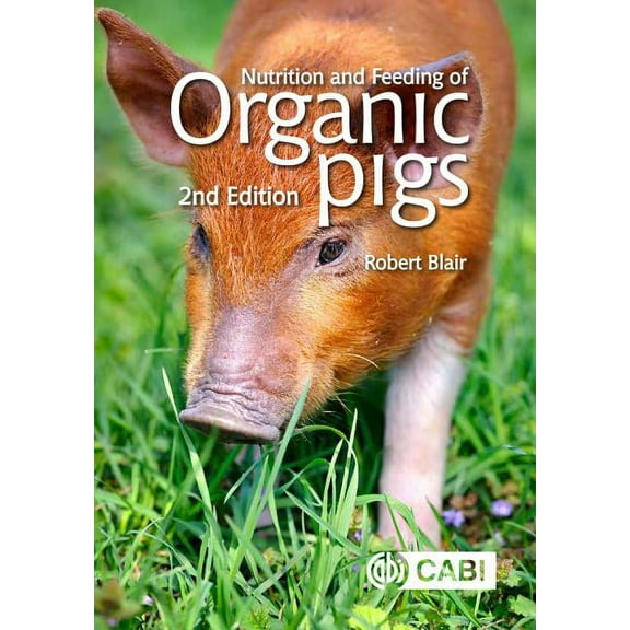 Nutrition and Feeding of Organic Pigs, (Hardcover)