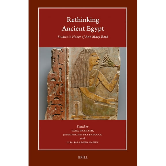 Harvard Egyptological Studies Rethinking Ancient Egypt: Studies in Honor of Ann Macy Roth, Book 22, (Hardcover)