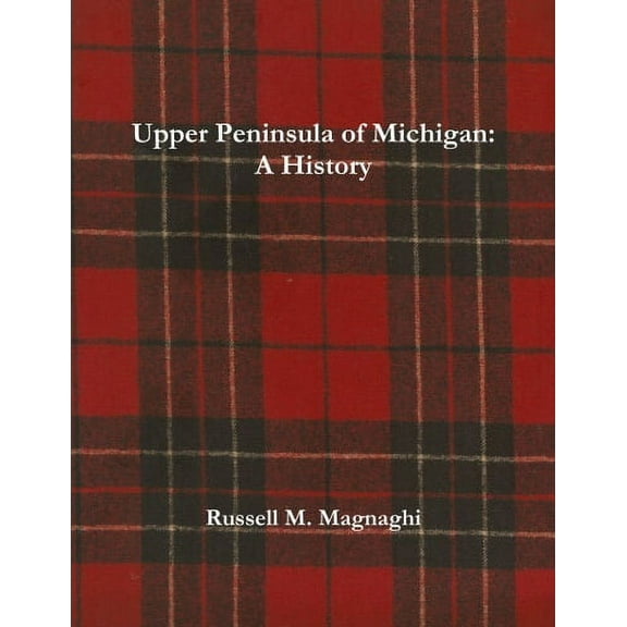 Upper Peninsula of Michigan: A History