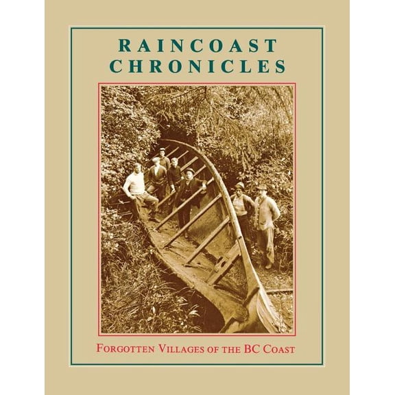 Raincoast Chronicles 11: Forgotten Villages of the BC Coast, (Paperback)