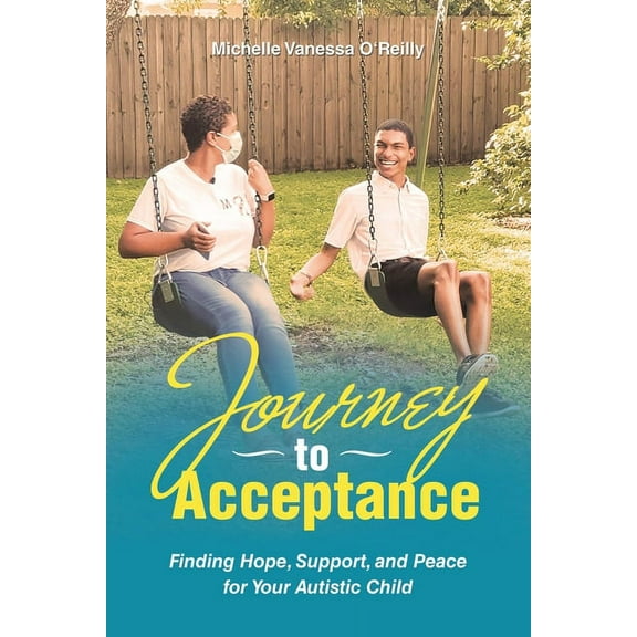 Journey to Acceptance : Finding Hope, Support, and Peace for Your Autistic Child