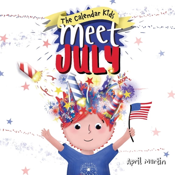 The Calendar Kids(r) Meet July: A children's book to teach about the Fourth of July, friendship, and summer fun!, Book 7, (Paperback)