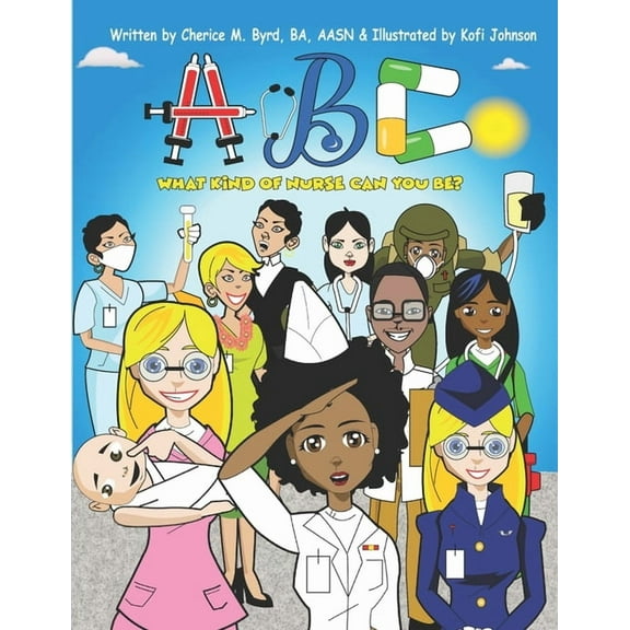 ABC: What Kind Of Nurse Can You Be (Paperback) by Cherice Byrd