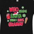 thumbnail image 4 of Inktastic Who Needs Santa when I Have Grammy Boys or Girls Toddler T-Shirt, 4 of 5