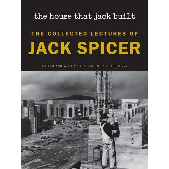 The House That Jack Built (New Edition): The Collected Lectures of Jack Spicer, (Paperback)