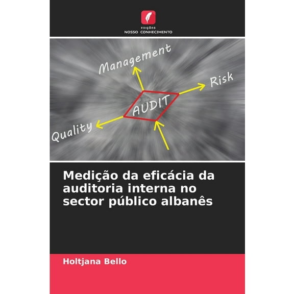 MediÃ§Ã£o da eficÃ¡cia da auditoria interna no sector pÃºblico albanÃªs, (Paperback)