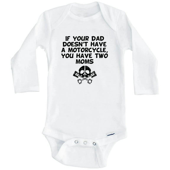 If Your Dad Doesn't Have A Motorcycle You Have Two Moms Funny One Piece Baby Bodysuit (Long Sleeve), 0-3 Months White