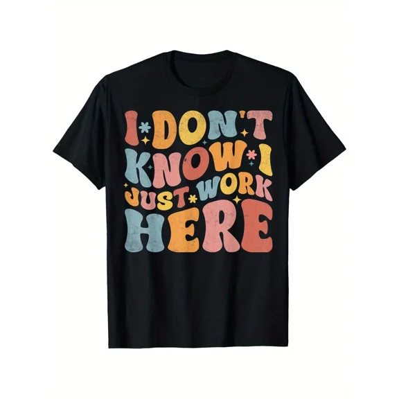 Funny "I Don't Know I Just Work Here" Humorous Sayings T-Shirt, Black, Unis