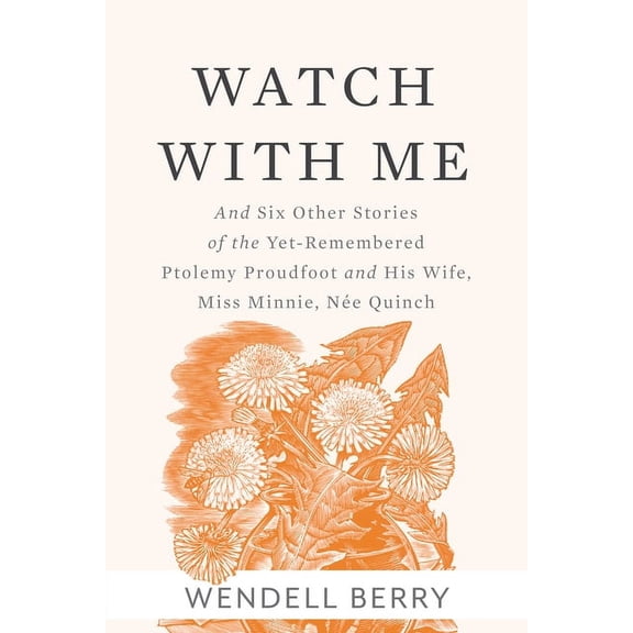 Watch with Me: And Six Other Stories of the Yet-Remembered Ptolemy Proudfoot and His Wife, Miss Minnie, NÃ©e Quinch, (Paperback)
