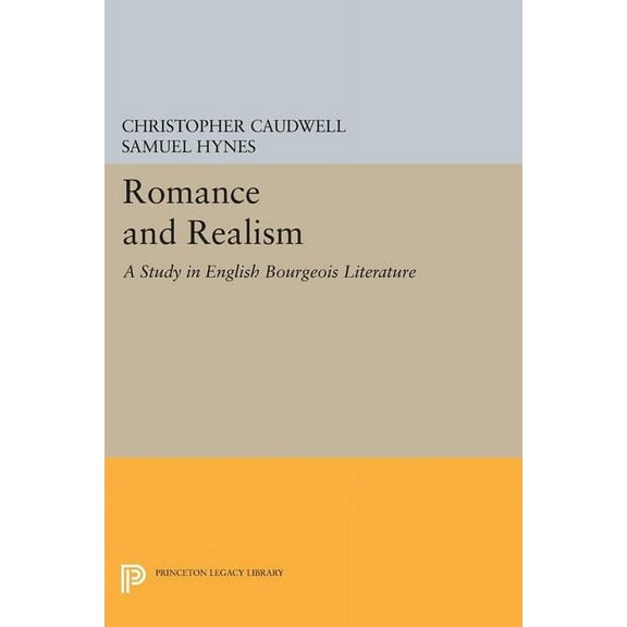 Princeton Legacy Library Romance and Realism: A Study in English Bourgeois Literature, Book 1361, (Paperback)
