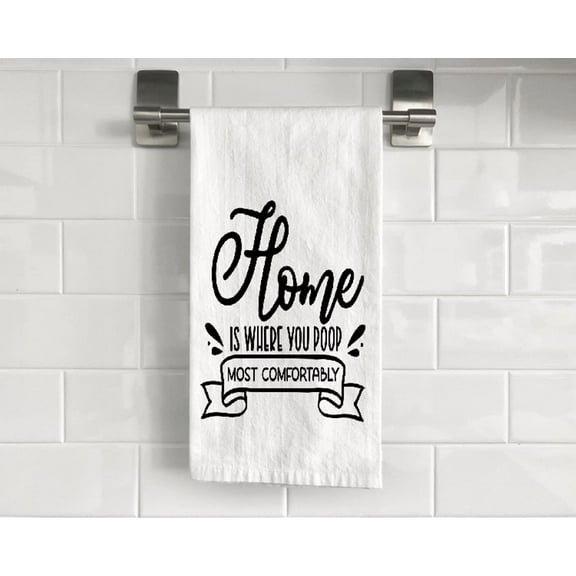 Home is Where You Poop Most Comfortably Flour Sack Tea Towel 27" x 27" Trifolded 100% Cotton Highly Absorbent Bathroom Kitchen Dish Towel Humorous Sarcastic Gift BTT022