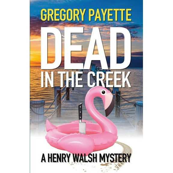 Henry Walsh Private Investigator Dead in the Creek, Book 6, (Paperback)