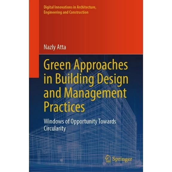 Digital Innovations in Architecture, Eng Green Approaches in Building Design and Management Practices: Windows of Opportunity Towards Circularity, (Hardcover)
