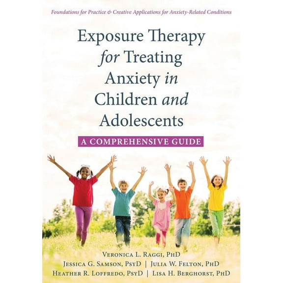 Exposure Therapy for Treating Anxiety in Children and Adolescents : A Comprehensive Guide (Paperback)