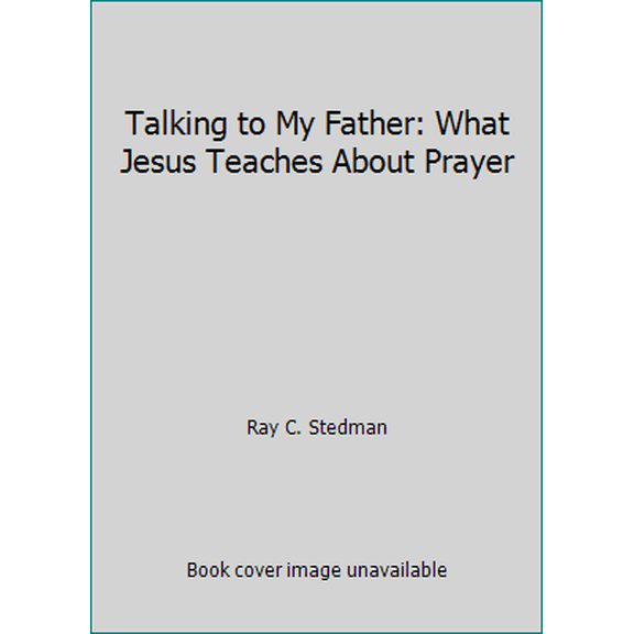 Pre-Owned Talking to My Father: What Jesus Teaches About Prayer (Paperback) 0880700750 9780880700757