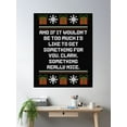 thumbnail image 2 of And If It Wouldn'T Be Too Much I'D Like To Get Something For You, Clark, Something Really Nice. Poster Wall Art, Modern Wall Decor, 16x24 UNFRAMED, 2 of 3