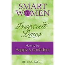 Smart Women Inspired Lives: How to Be Happy & Confident, (Paperback)