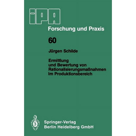 IPA-Iao - Forschung Und Praxis Ermittlung Und Bewertung Von RationalisierungsmaÃnahmen Im Produktionsbereich: -- Ein Beitrag Zur Rationellen Produktion, Book 60, (Paperback)