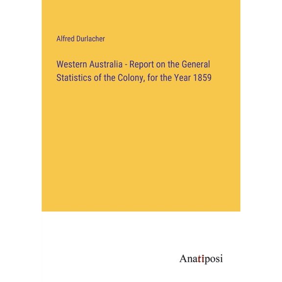 Western Australia - Report on the General Statistics of the Colony, for the Year 1859