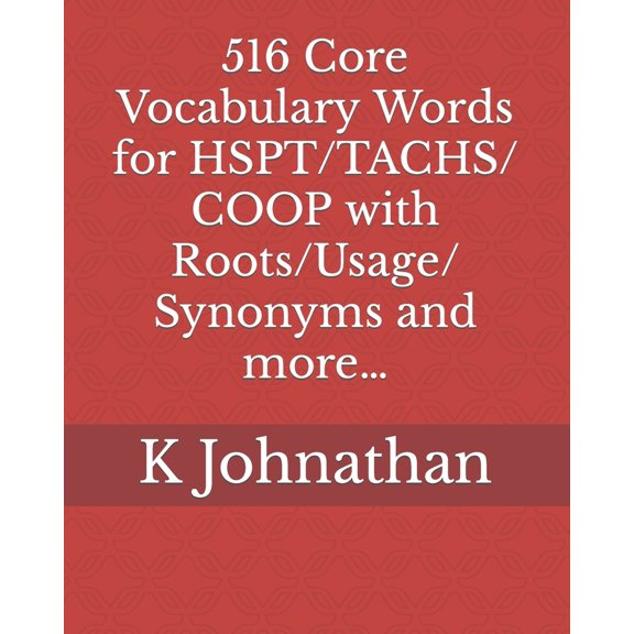 Pre-Owned 516 Core Vocabulary Words for HSPT/TACHS/COOP With Roots/Usage/Synonyms and more... (Paperback) 1797050265 9781797050263