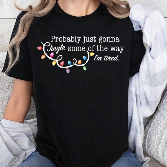 Probably Just Gonna Jingle Some Of The Way I'm Tired Christmas Unisex T-Shirt, Sizes S-5XL - Gategoo