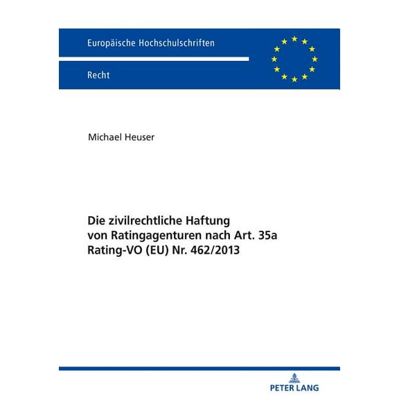 Europäische Hochschulschriften Recht: Die Zivilrechtliche Haftung Von Ratingagenturen Nach Art. 35a Rating-Vo (Eu) Nr. 462/2013 (Paperback)