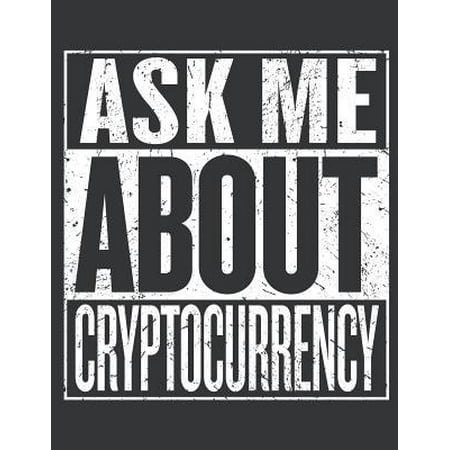 Notebook : Ask Me about Bitcoin Lover Cryptocurrency Miner Journal & Doodle Diary; 120 College Ruled Pages for Writing and Drawing - 8.5x11
