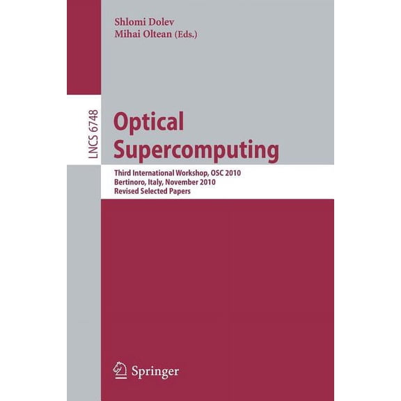Optical Supercomputing: Third International Workshop, OSC 2010 Bertinoro, Italy, November 17-19, 2010 Revised Selected P, (Paperback)