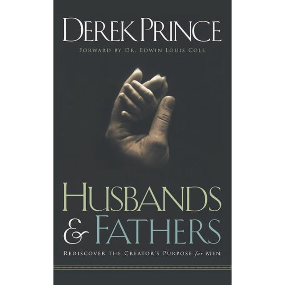 Husbands and Fathers: Rediscover the Creator's purpose for men (Paperback)
