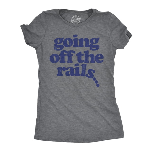 Womens Going Off The Rails T shirt Funny Wild Chaotic Life Train Joke Tee for Ladies (Dark Heather Grey - Off The Rails) - 3XL