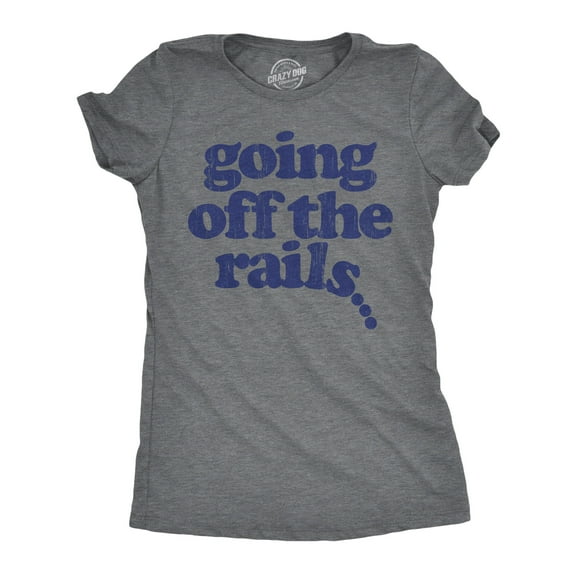 Womens Going Off The Rails T shirt Funny Wild Chaotic Life Train Joke Tee for Ladies Womens Graphic Tees