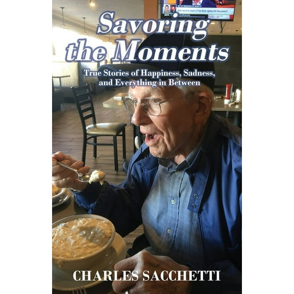 Savoring the Moments: True Stories of Happiness, Sadness, and Everything in Between, (Paperback)