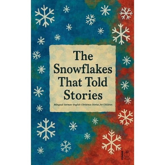 The Snowflakes That Told Stories: Bilingual German-English Christmas Stories for Children, (Paperback)
