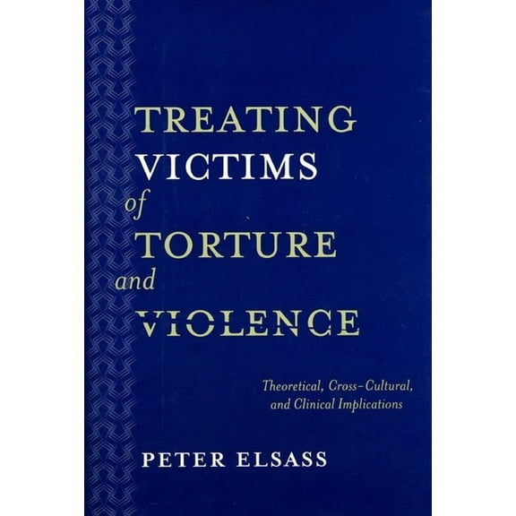Treating Victims of Torture and Violence: Theoretical Cross-Cultural, and Clinical Implications, (Hardcover)