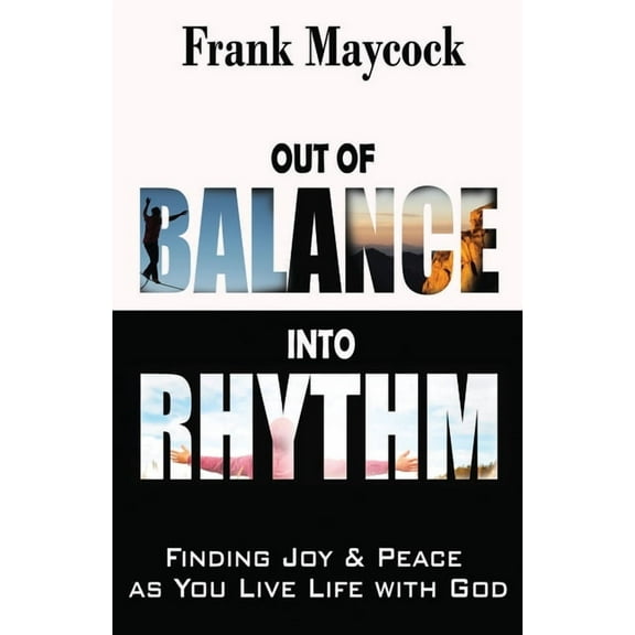 Out Of Balance Into Rhythm : Finding Joy And Peace As You Live Life With God (Paperback)