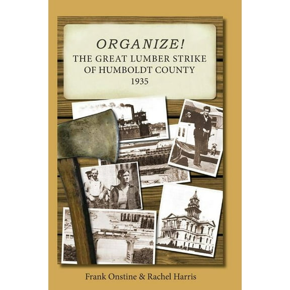 Organize! The Great Lumber Strike of Humboldt County 1935 (Paperback)